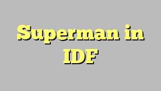 Superman in IDF